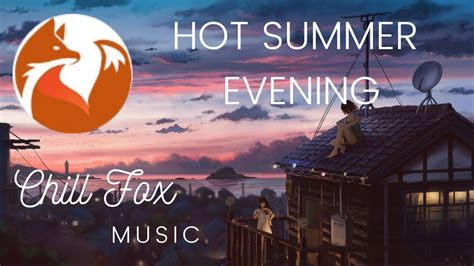 Chill Fox Hot Summer Evening Lofiupbeatchillhophip Hop Music To