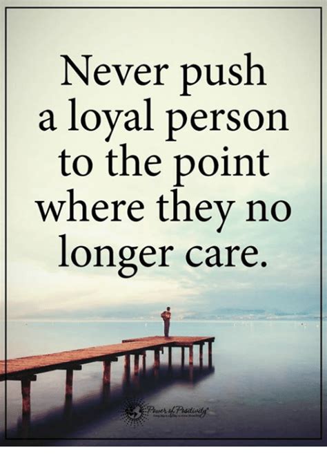 Never Push a Loyal Person to the Point Where They No Longer Care | Meme