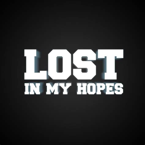 Lost In My Hopes