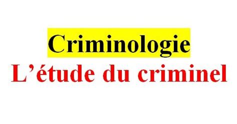 Criminologie Létude Du Criminel Cours De Droit
