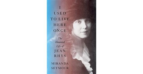 I Used To Live Here Once The Haunted Life Of Jean Rhys By Miranda Seymour