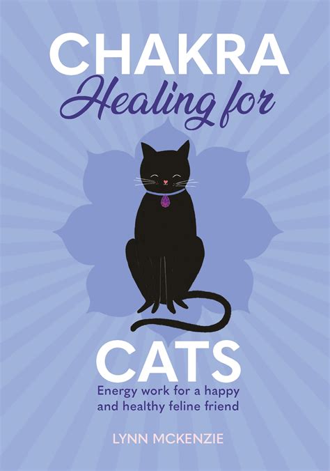 Chakra Healing For Cats Energy Work For A Happy And Healthy Feline