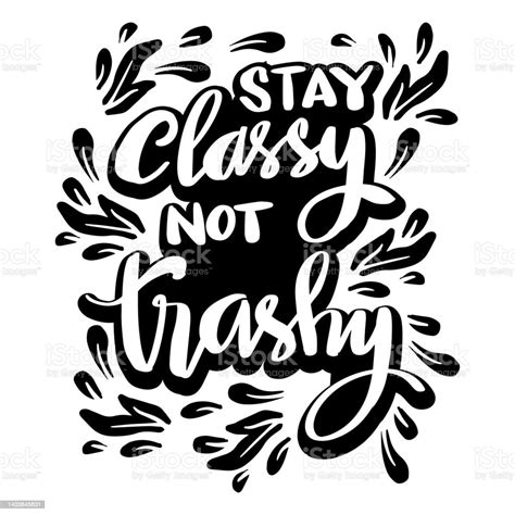 Stay Classy Not Trashy Hand Lettering Poster Quotes Stock Illustration Download Image Now Istock