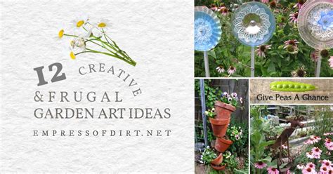 12 Creative And Frugal Garden Art Project Tutorials — Empress Of Dirt