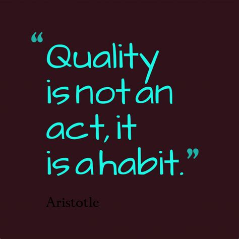 Quality Is Not An Act It Is A Habit Aristotle Who Speaks To Those