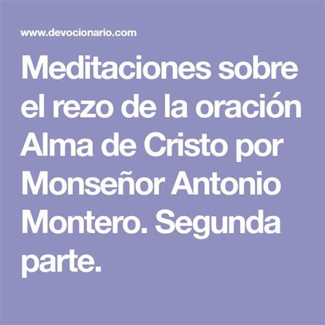 Meditaciones Sobre El Rezo De La Oración Alma De Cristo Por Monseñor