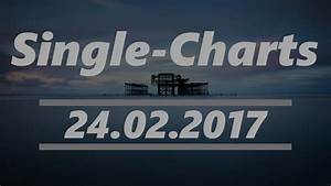 Offizielle Deutsche Single Charts Vom 24 02 2017 Top 10 Youtube