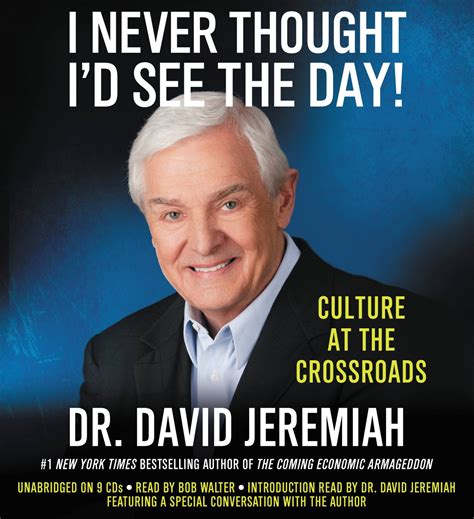 I Never Thought Id See The Day By Dr David Jeremiah