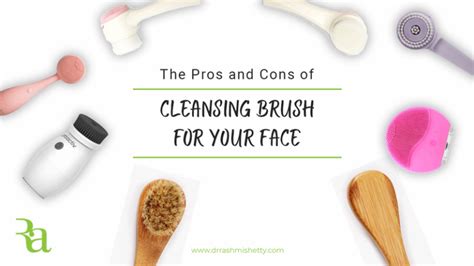 Pros And Cons Of Cleansing Brush For Your Face Dr Rashmi Shetty