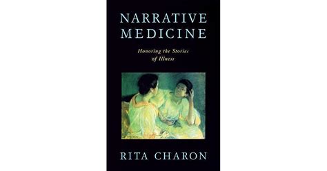 Narrative Medicine Honoring The Stories Of Illness By Rita Charon