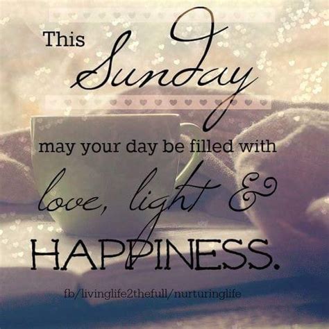 May Your Day Be Filled With Love Light And Happiness Sunday Sunday