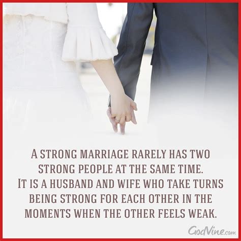 A Strong Marriage Rarely Has Two Strong People At The Same Time It Is