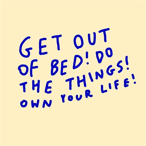 The Words Get Out Of Bed Do The Things Own Your Life