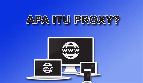 Apa Itu Proxy Pengertian Cara Kerja Dan Jenis Jenis Proxy