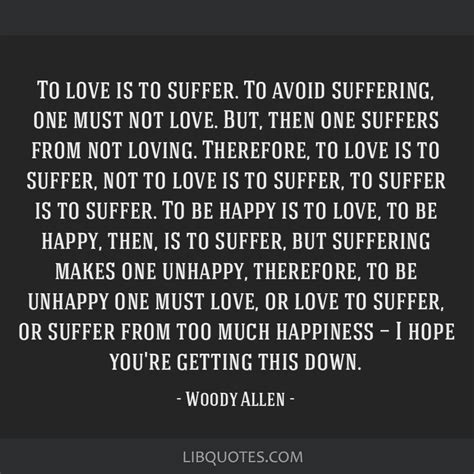 To Love Is To Suffer To Avoid Suffering One Must Not