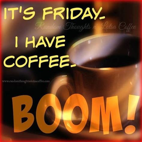 Its Friday I Have Coffee Boom Pictures Photos And Images For Facebook