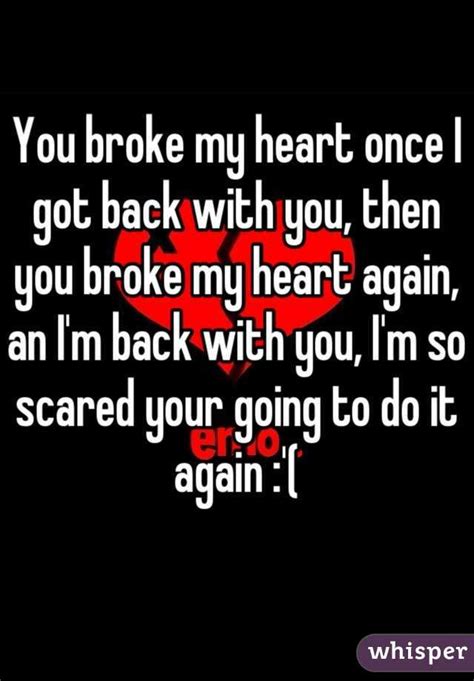 You Broke My Heart Once I Got Back With You Then You Broke My Heart