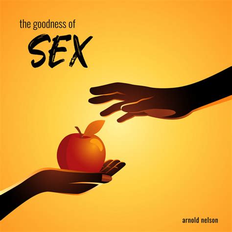 The Goodness Of Sex Single By Arnold Nelson Spotify