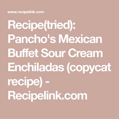 If you're in the mood for a mexican inspired casserole dish, then these are definitely for you. Recipe(tried): Pancho's Mexican Buffet Sour Cream ...