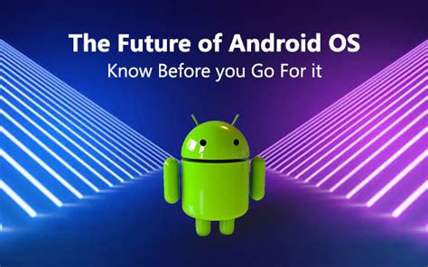 The Future Of Android Os Know Before You Go For It