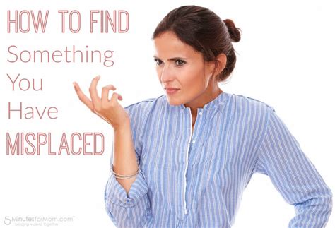 The article has already been rated by 1 people on average 5 out of 5. How to Find Something You Misplaced - 5 Minutes for Mom