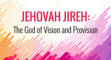 Jehovah Jireh The God Of Vision And Provision