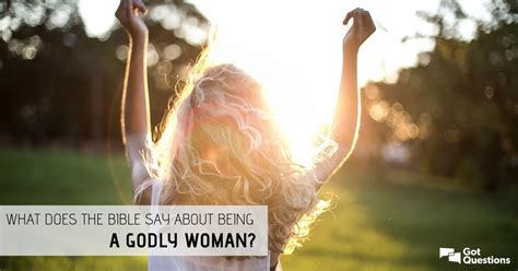 What Does The Bible Say About Being A Godly Woman