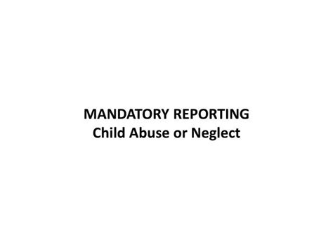 Ppt Mandatory Reporting Child Abuse Or Neglect Powerpoint