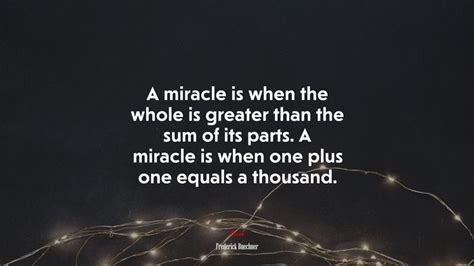A Miracle Is When The Whole Is Greater Than The Sum Of Its Parts A