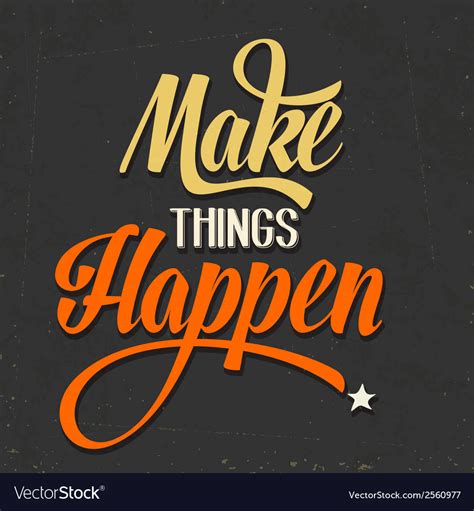 Make Things Happen Quote Typographical Retro Vector Image