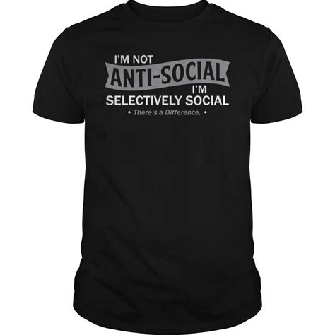 Im Not Anti Social Im Selectively Social Theres A Difference