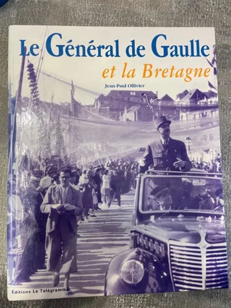 LE GÉNÉRAL DE Gaulle et la Bretagne Jean Paul Ollivier Résistance