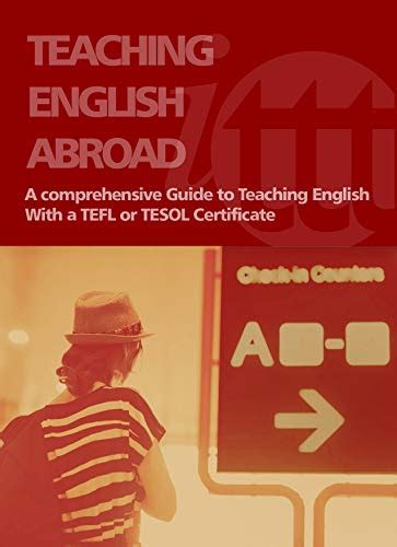 teaching english abroad a comprehensive guide to teaching english with a tefl or tesol