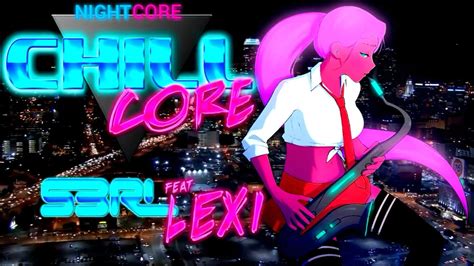Chillcore S3rl Feat Lexi ♥nightcore♥ Youtube
