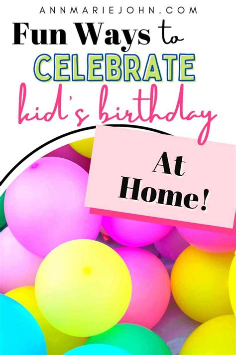 Fun Ways To Celebrate Your Kids Birthdays At Home Annmarie John