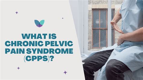 Chronic Pelvic Pain Syndrome Cpps Causes Symptoms And Treatments