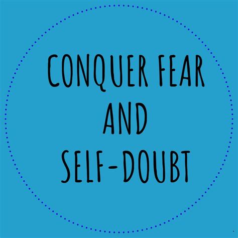 Conquer Fear And Self Doubt Conquering Fear Overcoming Fear Self