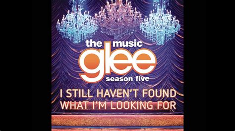 I have kissed honey lips felt the healing in her fingertips it burned like fire this burning desire. Glee - I Still Haven't Found What I'm Looking For ...