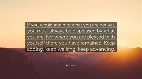 Saint Augustine Quote If You Would Attain To What You Are Not Yet