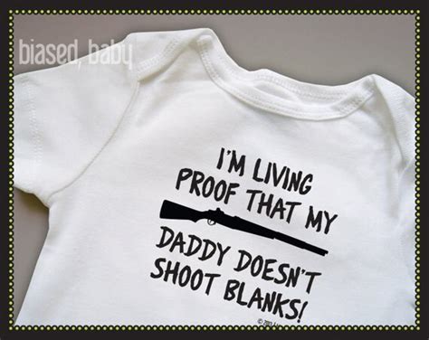 I M Living Proof That My Daddy Doesn T Shoot Blanks By Biasedbaby