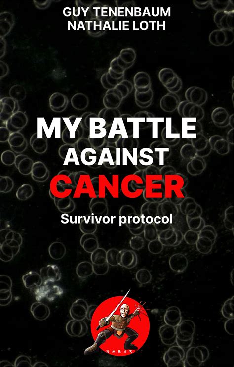 MY BATTLE AGAINST CANCER: Survivor protocol : foreword by Thomas