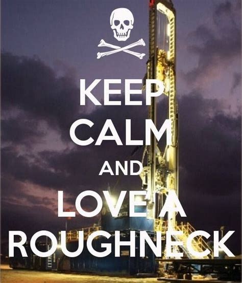 Keep Calm And Love A Roughneck Oilfield Oilandgas Oilfield