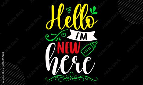 Hello Im New Here Baby T Shirt Design Modern Calligraphy Cut Files