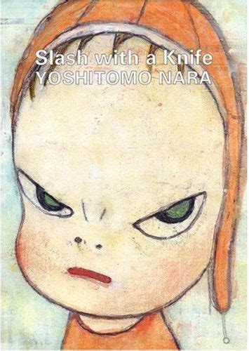 56732 12 3 4 5 6 7 8 9 10. 奈良美智: Slash with a Knife - Satellite / サテライト