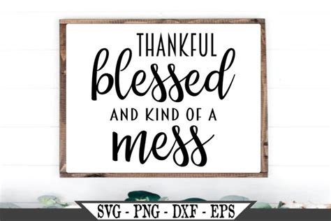 If you wish to share our free cutting files or images on your blog or social media, please ensure you link directly to this page rather than the cutting file download link and provide a full credit link to us. Thankful Blessed And Kind Of A Mess SVG Design (489386 ...