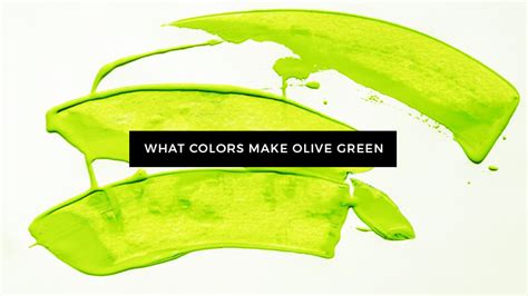 What Colors Make Olive Green What Two Colors Make Olive Green Updated
