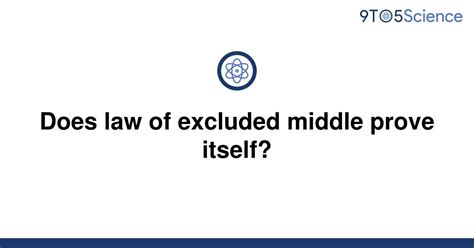 Solved Does Law Of Excluded Middle Prove Itself 9to5science