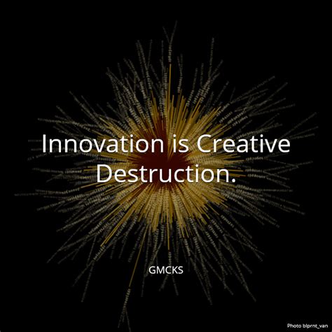 Innovation Is Creative Destruction Gmcks The Vitality Cafe