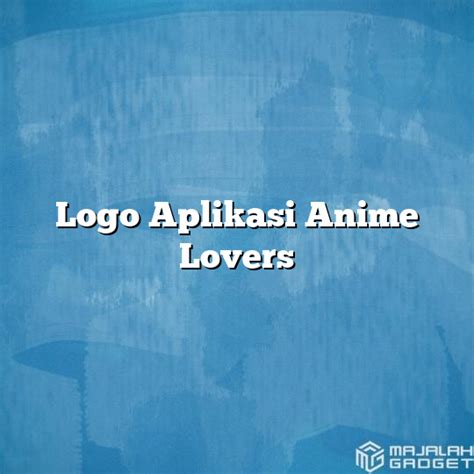 Logo Aplikasi Anime Lovers Majalah Gadget