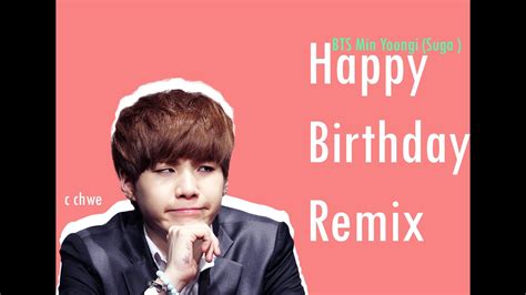 Então eu espero que gostem, compartilhem com os amigos e se inscreva no canal que isso vai me ajudar muito.! BTS Min Yoongi ( Suga ) - Happy Birthday Remix !! - YouTube